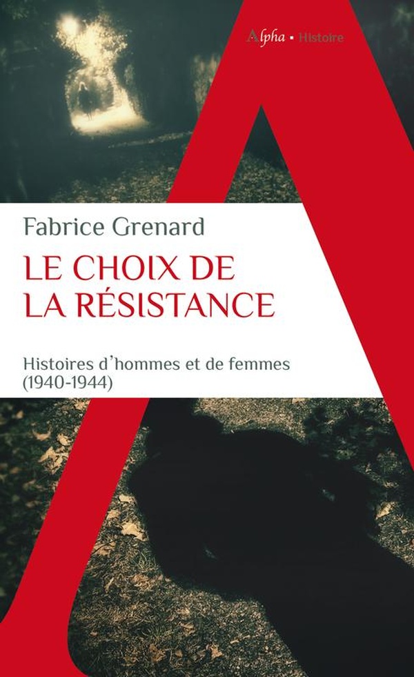 LE CHOIX DE LA RESISTANCE - HISTOIRES D'HOMMES ET DE FEMMES (1940-1944)