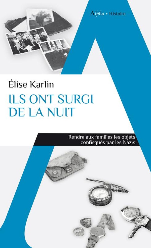 ILS ONT SURGI DE LA NUIT - QUAND LES OBJETS DES VICTIMES DES CAMPS NAZIS SONT RESTITUES A LEURS FAMI