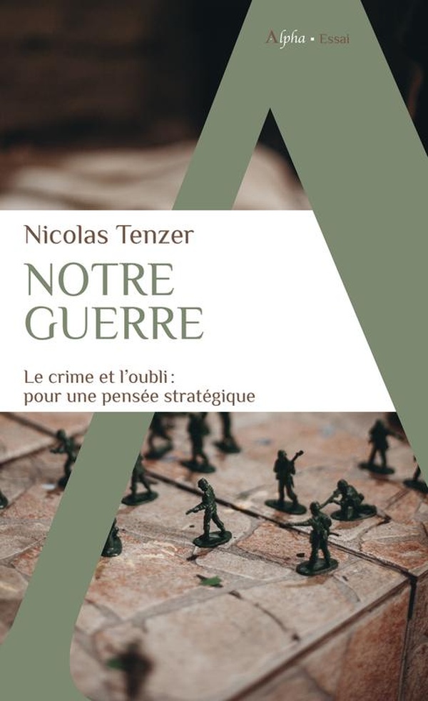 NOTRE GUERRE - LE CRIME ET L'OUBLI : POUR UNE PENSEE STRATEGIQUE