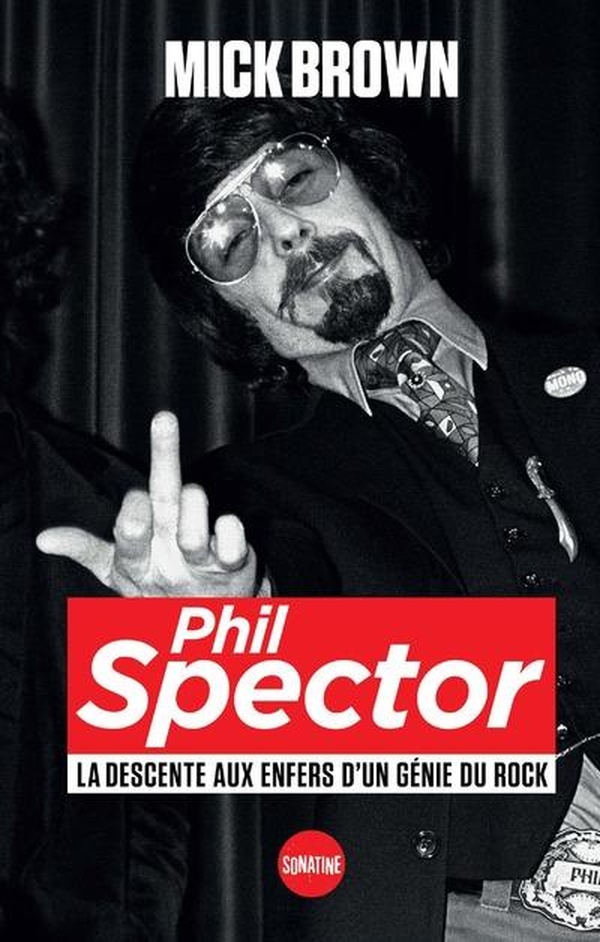 PHIL SPECTOR, LA DESCENTE AUX ENFERS D'UN GENIE DU ROCK