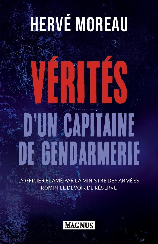 VERITES D'UN CAPITAINE DE GENDARMERIE - L'OFFICIER BLAME PAR LA MINISTRE DES ARMEES ROMPT LE DEVOIR