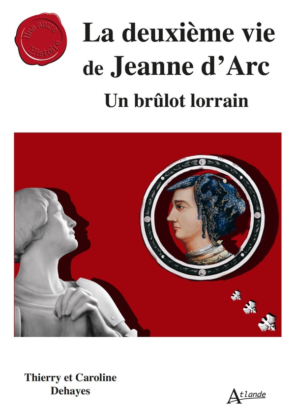 LA DEUXIEME VIE DE JEANNE D'ARC - UN BRULOT LORRAIN