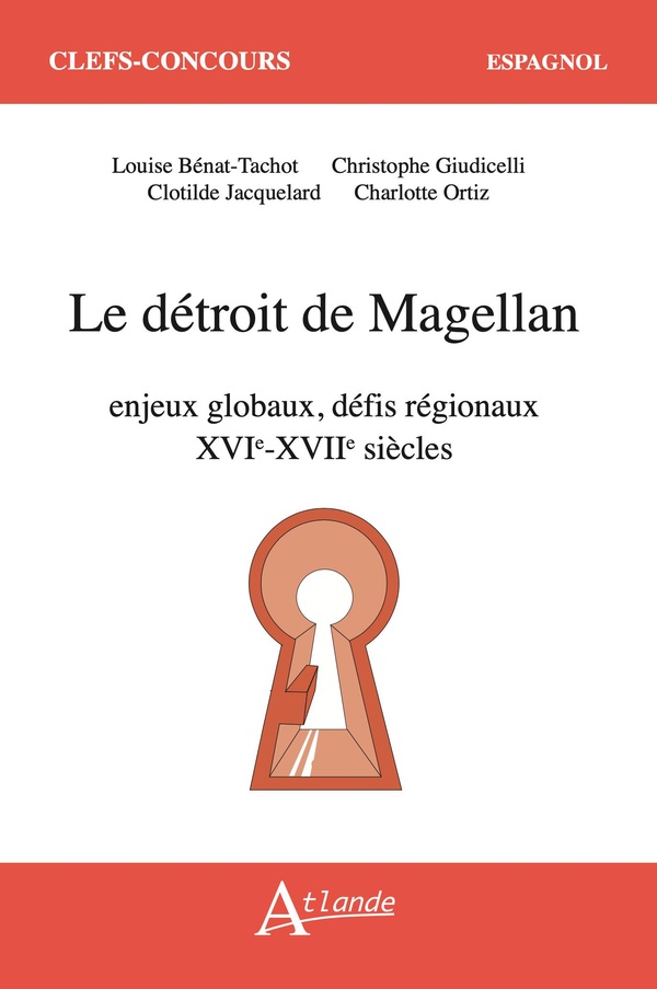 LE DETROIT DE MAGELLAN - ENJEUX GLOBAUX, DEFIS REGIONAUX (XVIE-XVIIE SIECLE)