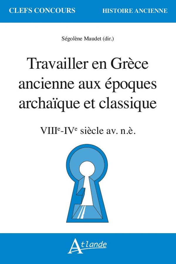 TRAVAILLER EN GRECE ANCIENNE AUX EPOQUES ARCHAIQUE ET CLASSIQUE (VIIIE - IVE SIECLE AV. N.E.)