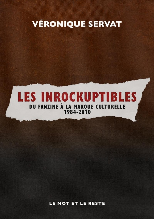 LES INROCKUPTIBLES-FANZINE A LA MARQUE CULTURELLE 1984/2010