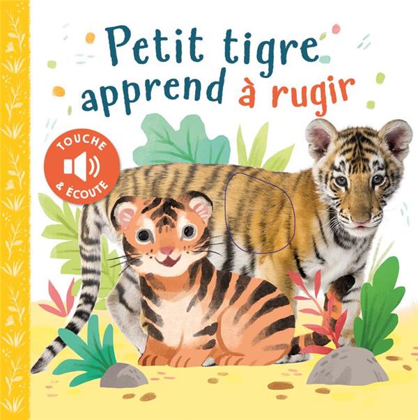 TOUCHE & ECOUTE - PETIT TIGRE APPREND A RUGIR