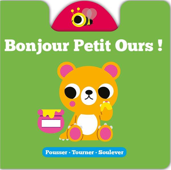 POUSSER TOURNER SOULEVER - BONJOUR PETIT OURS !