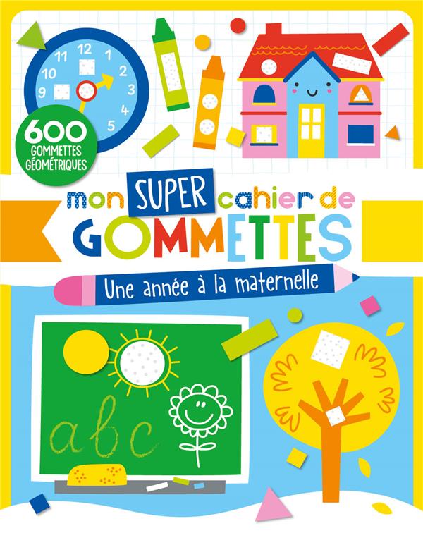 MON SUPER CAHIER DE GOMMETTES - UNE ANNEE A LA MATERNELLE