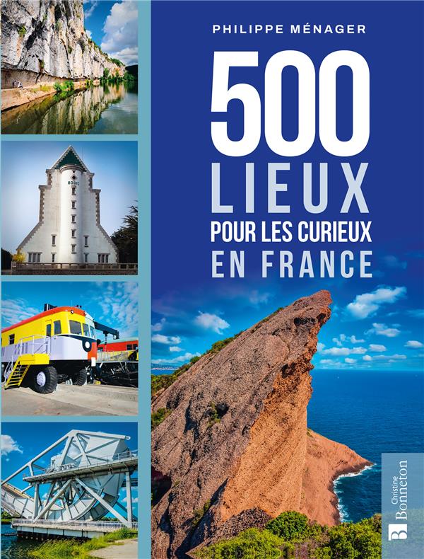 500 LIEUX POUR LES CURIEUX EN FRANCE