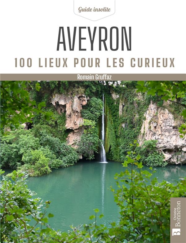 AVEYRON. 100 LIEUX POUR LES CURIEUX