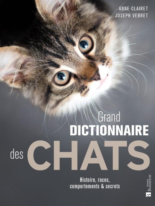 GRAND DICTIONNAIRE DES CHATS - HISTOIRE, RACES, COMPORTEMENTS & SECRETS