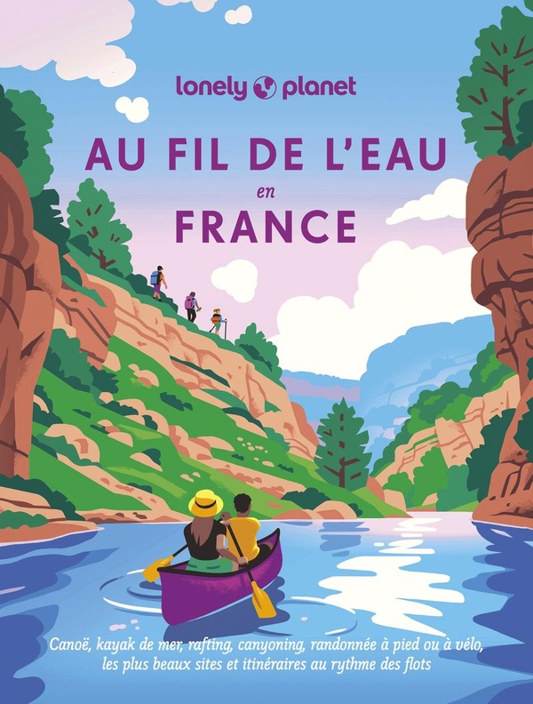 AU FIL DE L'EAU EN FRANCE - CANOE, KAYAK DE MER, RAFTING, CANYONING, RANDONNEE A PIED OU A VELO