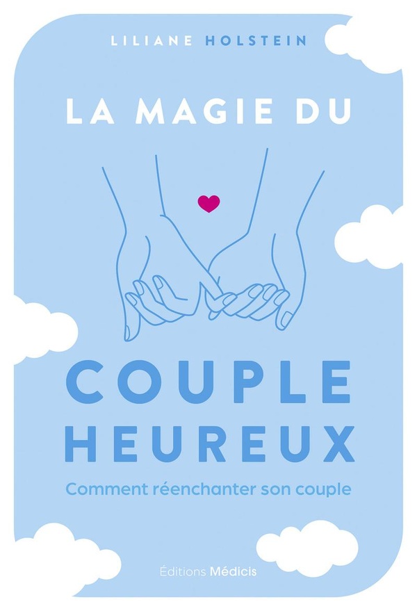 LA MAGIE DU COUPLE HEUREUX - COMMENT REENCHANTER SON COUPLE