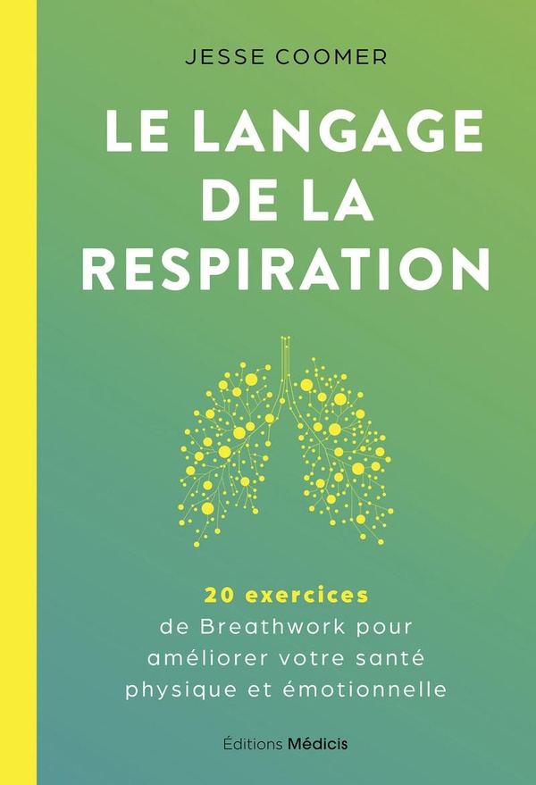 LE LANGAGE DE LA RESPIRATION - 20 EXERCICES DE BREATHWORK POUR AMELIORER VOTRE SANTE PHYSIQUE ET EMO