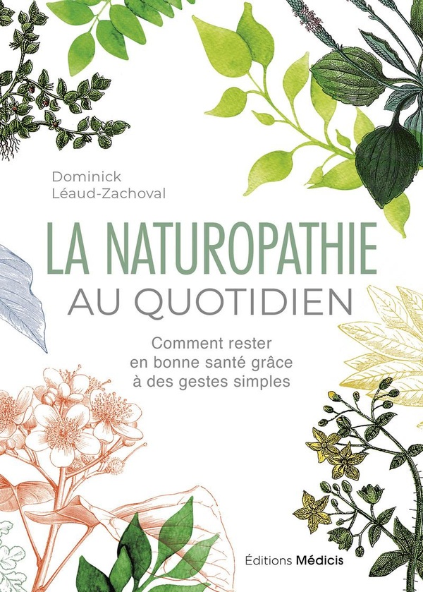 LA NATUROPATHIE AU QUOTIDIEN - COMMENT RESTER EN BONNE SANTE GRACE A DES GESTES SIMPLES - 6EME EDITI