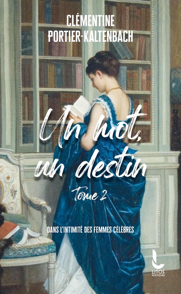 UN MOT, UN DESTIN - TOME 2 - DANS L'INTIMITE DES FEMMES CELEBRES