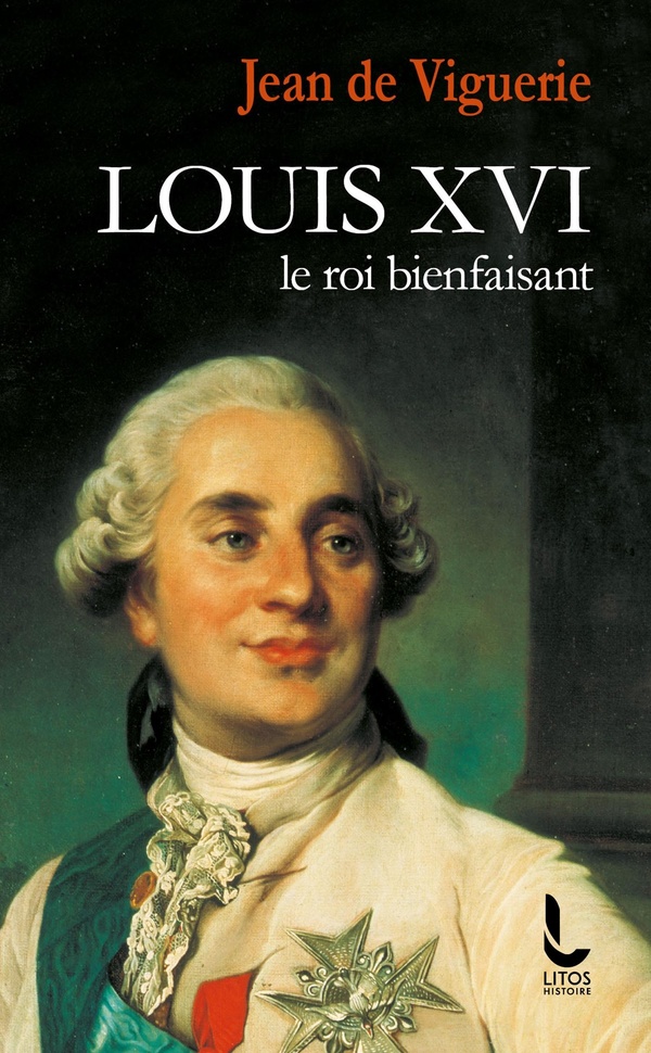 LOUIS XVI - LE ROI BIENFAISANT