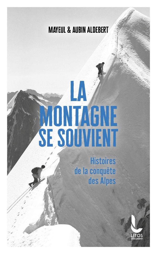 LA MONTAGNE SE SOUVIENT - HISTOIRE DE LA CONQUETE DES ALPES