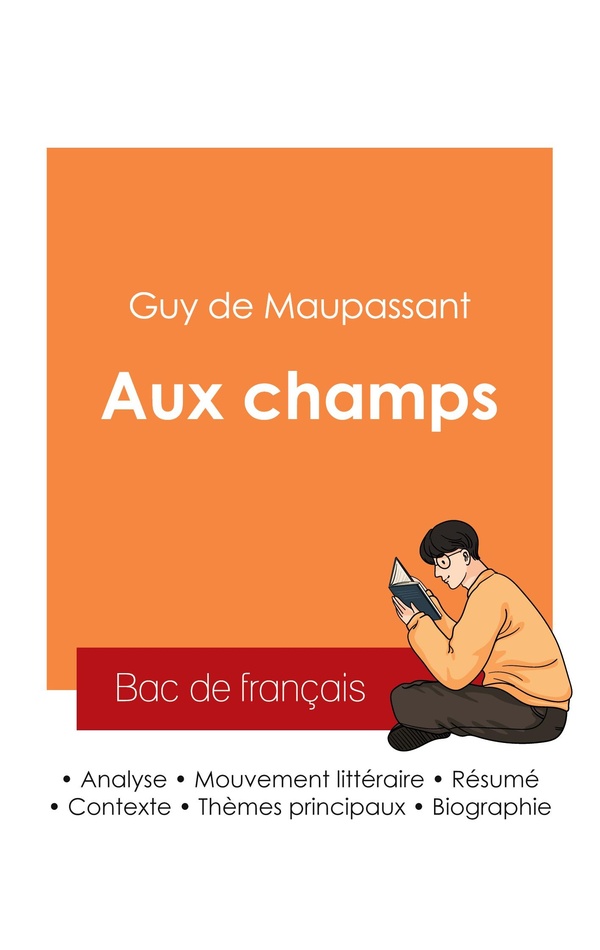 REUSSIR SON BAC DE FRANCAIS 2025 : ANALYSE DE LA NOUVELLE AUX CHAMPS DE GUY DE MAUPASSANT