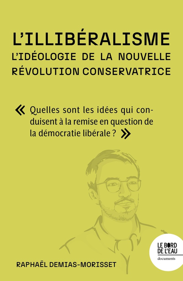 L'ILLIBERALISME : L'IDEOLOGIE DE LA NOUVELLE REVOLUTION CONSERVATRICE - COMPRENDRE QUELLES SONT LES