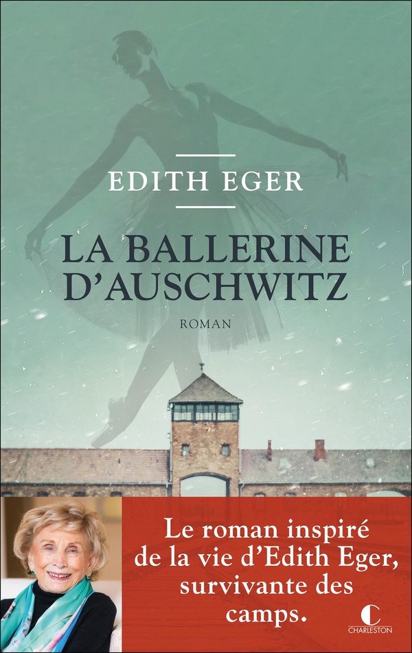 LA BALLERINE D'AUSCHWITZ - LE ROMAN INSPIRE DE LA VIE D'EDITH EGER, SURVIVANTE DES CAMPS