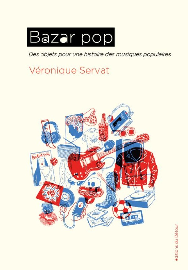 BAZAR POP - DES OBJETS POUR UNE HISTOIRE DES MUSIQUES POPULAIRES