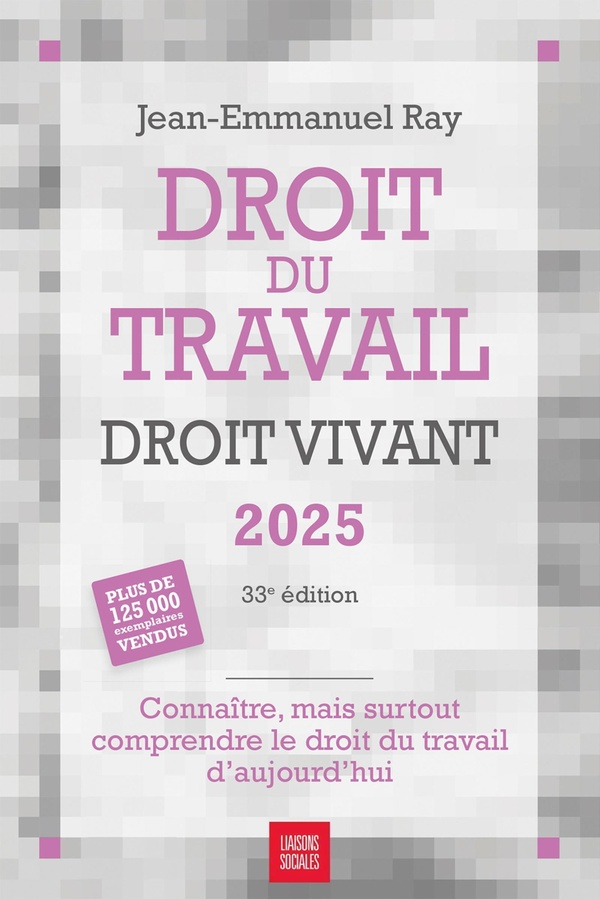 DROIT DU TRAVAIL, DROIT VIVANT 2025 - CONNAITRE, MAIS SURTOUT COMPRENDRE LE DROIT DU TRAVAIL D'AUJOU