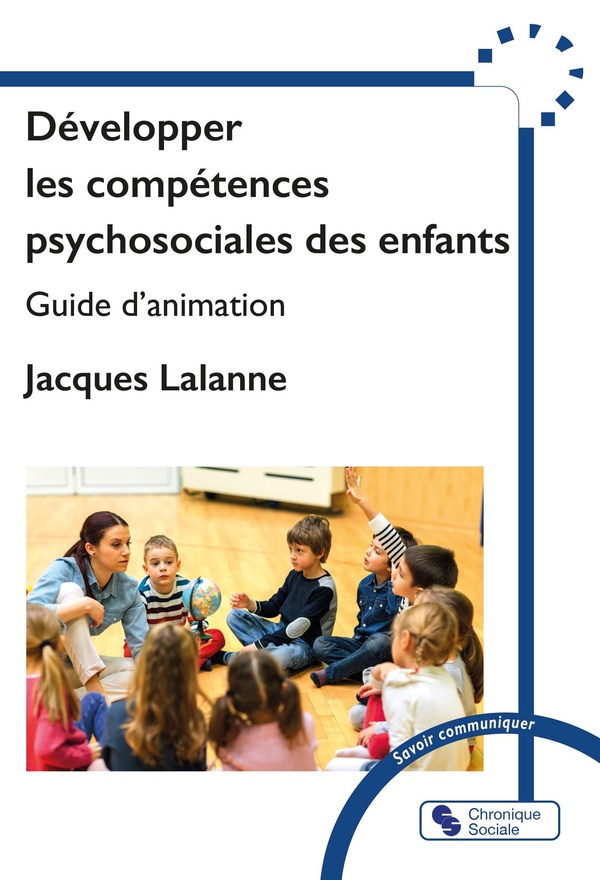 DEVELOPPER LES COMPETENCES PSYCHOSOCIALES DES ENFANTS - GUIDE D'ANIMATION
