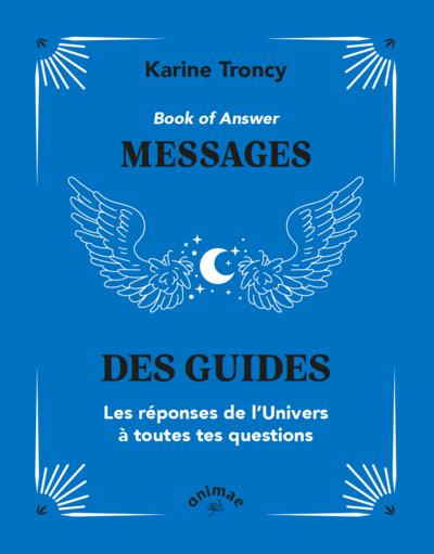 BOOK OF ANSWER : MESSAGES DES GUIDES - LES REPONSES DE LUNIVERS A TOUTES TES QUESTIONS