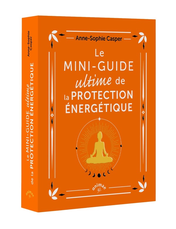LE MINI-GUIDE ULTIME DE LA PROTECTION ENERGETIQUE