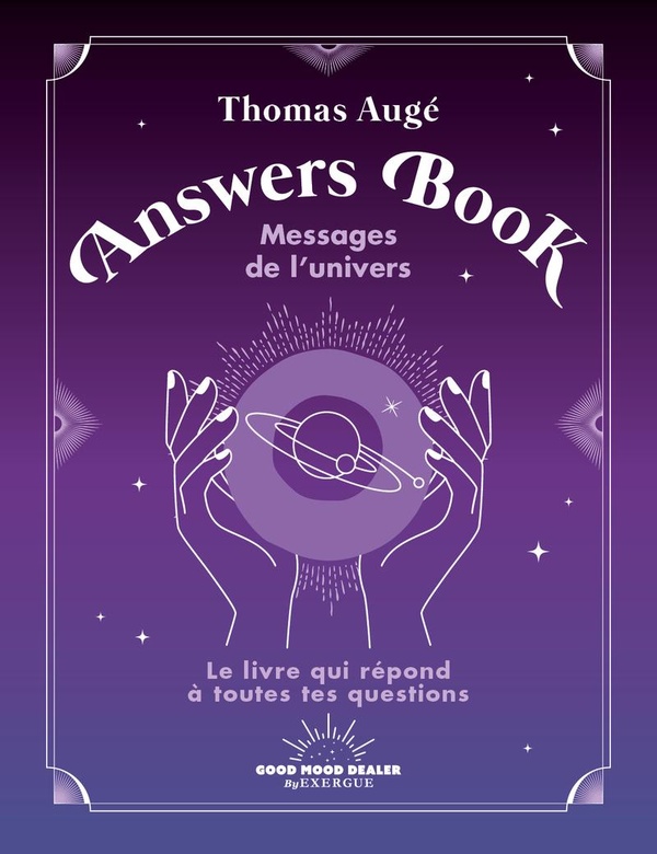 ANSWERS BOOK - MESSAGES DE L'UNIVERS - LE LIVRE QUI REPOND A TOUTES TES QUESTIONS