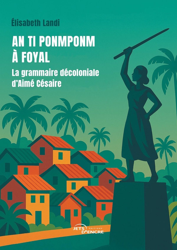 AN TI PONMPONM A FOYAL - LA GRAMMAIRE DECOLONIALE D'AIME CESAIRE