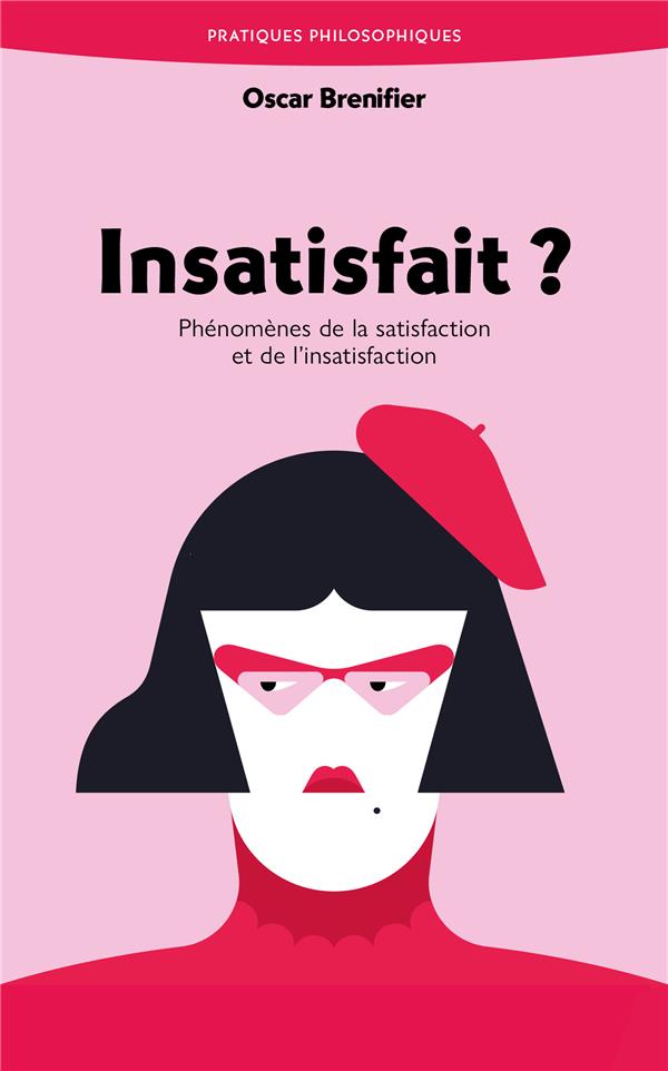 INSATISFAIT ? - PHENOMENES DE LA SATISFACTION ET DE L'INSATISFACTION