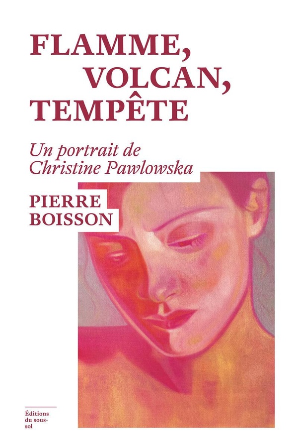 FLAMME, VOLCAN, TEMPETE - UN PORTRAIT DE CHRISTINE PAWLOWSKA