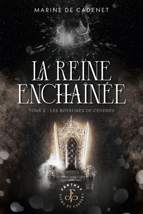 LA REINE ENCHAINEE - TOME 2 - LES ROYAUMES DE CENDRES