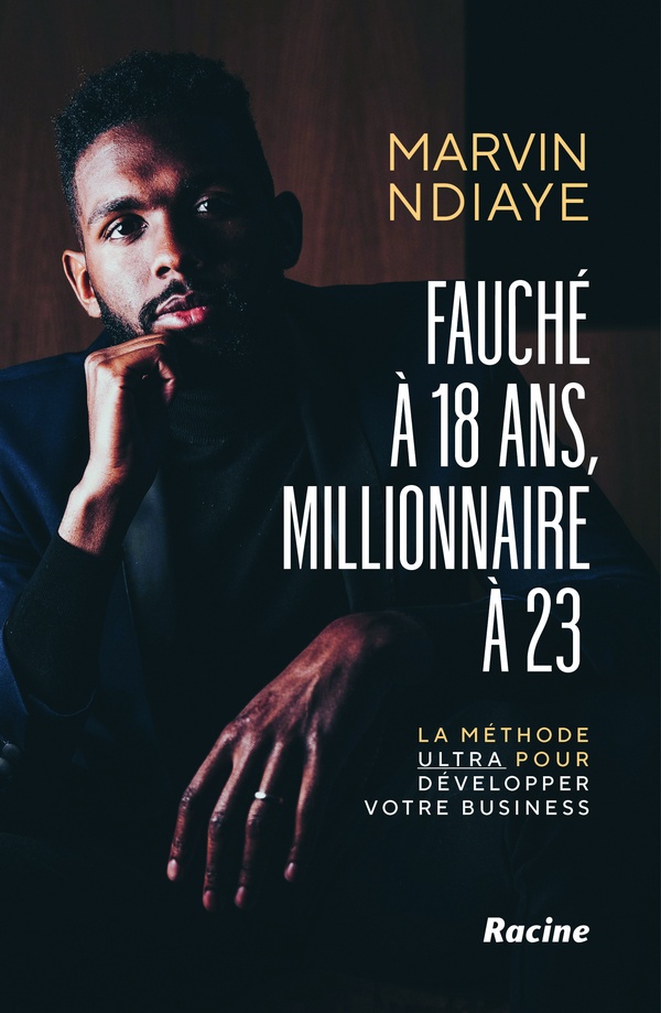 FAUCHE A 18 ANS, MILLIONNAIRE A 23 - LA METHODE ULTRA POUR DEVELOPPER VOTRE BUSINESS