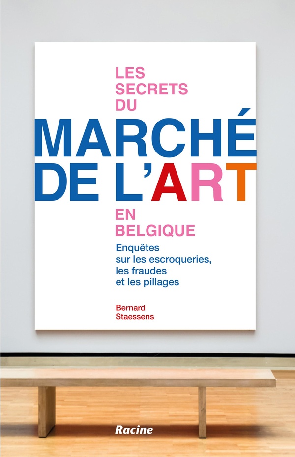 LES SECRETS DU MARCHE DE L'ART EN BELGIQUE - ENQUETES SUR LES ESCROQUERIES, LES FRAUDES ET LES PILLA