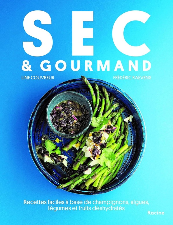 SEC & GOURMAND - RECETTES FACILES A BASE DE CHAMPIGNONS, ALGUES, LEGUMES ET FRUITS DESHYDRATES