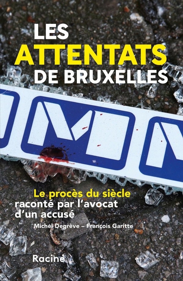 LES ATTENTATS DE BRUXELLES - LE PROCES DU SIECLE RACONTE PAR L'AVOCAT D'UN ACCUSE