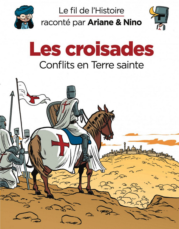 LE FIL DE L'HISTOIRE RACONTE P - T05 - LE FIL DE L'HISTOIRE RACONTE PAR ARIANE & NINO - LES CROISADE