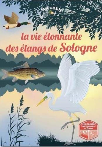 LA VIE ETONNANTE DES ETANGS DE SOLOGNE LA VIE ETONNANTE DES ETANGS DE SOLOGNE