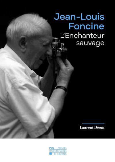 JEAN-LOUIS FONCINE : L'ENCHANTEUR SAUVAGE