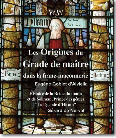 DES ORIGINES DU GRADE DE MAITRE DANS LA FRANC-MACONNERIE & HISTOIRE DE LA REINE DU MATIN ET DE SOLIM