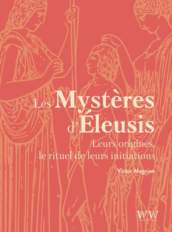 LES MYSTERES D'ELEUSIS - LEURS ORIGINES, LE RITUEL DE LEURS INITIATIONS