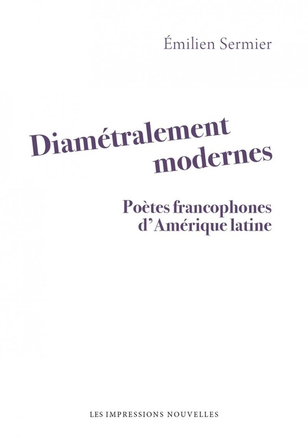 DIAMETRALEMENT MODERNES - POETES FRANCOPHONES D'AMERIQUE LAT
