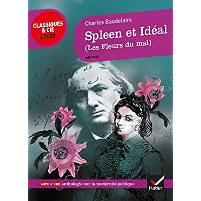 SPLEEN ET IDEAL (LES FLEURS DU MAL) - SUIVI D'UN PARCOURS SUR LA MODERNITE POETIQUE