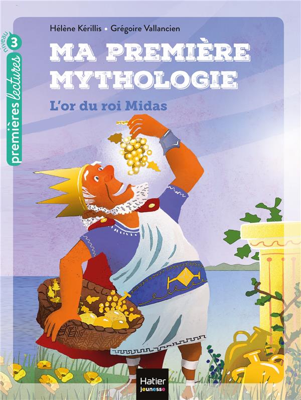 MA PREMIERE MYTHOLOGIE - T01 - MA PREMIERE MYTHOLOGIE - L'OR DU ROI MIDAS CP/CE1 6/7 ANS