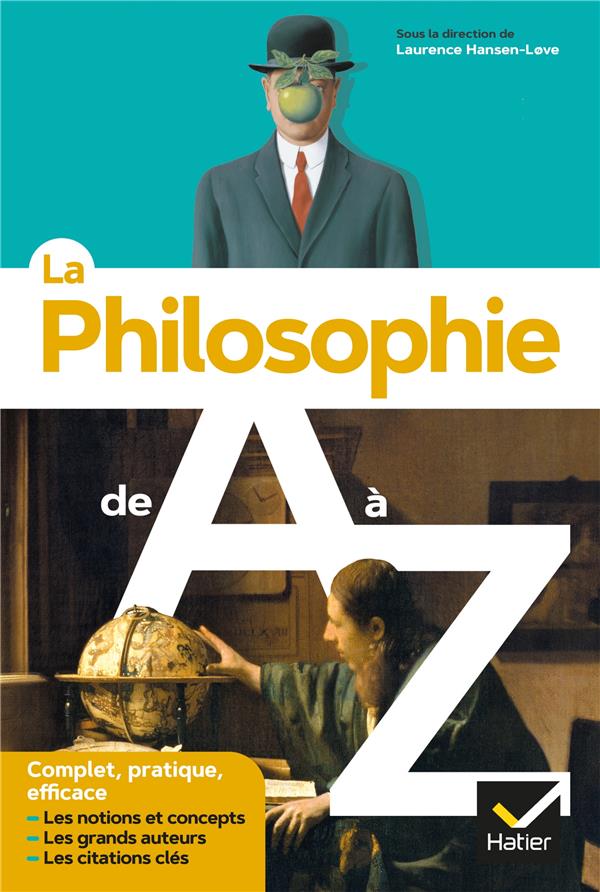 LA PHILOSOPHIE DE A A Z (NOUVELLE EDITION) - LES AUTEURS, LES OEUVRES ET LES NOTIONS EN PHILO