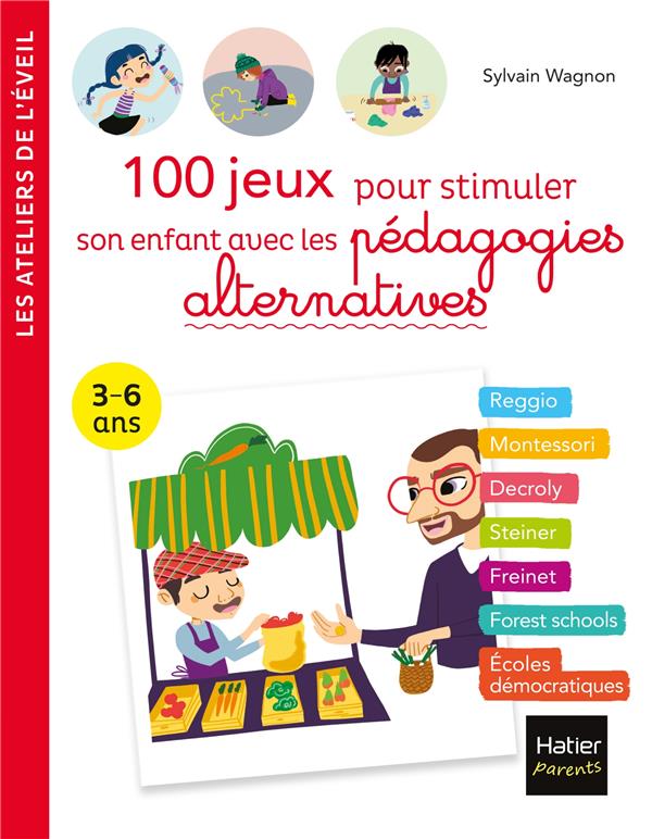 100 JEUX POUR STIMULER SON ENFANT AVEC LES PEDAGOGIES ALTERNATIVES 3-6 ANS