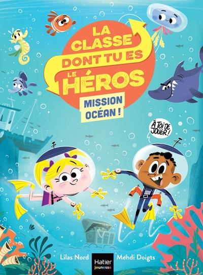 LA CLASSE DONT TU ES LE HEROS - T02 - LA CLASSE DONT TU ES LE HEROS - MISSION OCEAN CP/CE1 - 6/7 ANS